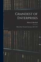 Grandest of Enterprises; Illinois State Normal University, 1857-1957 1014045975 Book Cover