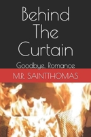 Behind The Curtain: Goodbye, Romance B0F31Z3QRK Book Cover