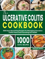The Ulcerative Colitis Cookbook: 1000 Days Nourishing Recipes for Managing Ulcerative Colitis Flares and Promoting Gut Health (German Edition) B0CP9V6K19 Book Cover