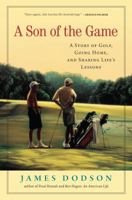A Son of the Game: A Story of Golf, Going Home, and Sharing Life's Lessons 1565129784 Book Cover