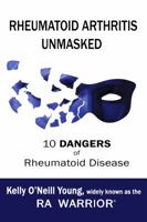 Rheumatoid Arthritis Unmasked 0998937479 Book Cover