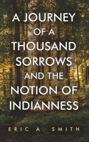 A Journey of a Thousand Sorrows and the Notion of Indianness: Discovering my Ancestors Among the Indigenous Seashore Tribes of Southern New England B0GFP4KVM8 Book Cover