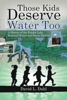 Those Kids Deserve Water Too: A History of the Patoka Lake Regional Water and Sewer District 1684700779 Book Cover