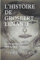 L’HISTOIRE DE GROSBERT LENANTI: Le Seigneur de Malauthis 1689801085 Book Cover