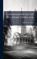 A Monograph On the Rev. Israel Evans, A.M. 1023768216 Book Cover
