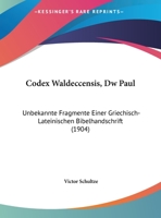 Codex Waldeccensis, Dw Paul: Unbekannte Fragmente Einer Griechisch-Lateinischen Bibelhandschrift (1904) 1169447996 Book Cover