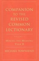 Companion to the Revised Common Lectionary: Mining the Meaning Year B 0716205602 Book Cover