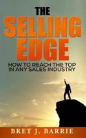 The Selling Edge: How to Reach the Top in any Sales Industry 1530128056 Book Cover