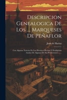 Descripcion Genealogica De Los .... Marqueses De Peñaflor: Con Algunas Noticias De Los Heroicos Hechos Y Prodigiosas Azañas De Algunos De Sus Predecesores ...... 1021250791 Book Cover