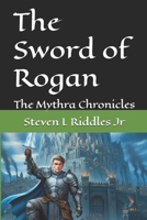 The Sword of Rogan: The Mythra Chronicles B0FR1T5Z94 Book Cover