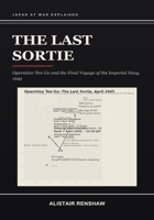 The Last Sortie: Operation Ten-Go and the Final Voyage of the Imperial Navy, 1945 B0HB5WMCV7 Book Cover