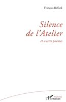 Silence de l'Atelier: et autres poèmes 2336405407 Book Cover