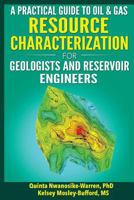 A Practical Guide to Oil & Gas Resource Characterization For Geologists and Reservoir Engineers 1537324640 Book Cover