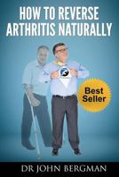 How to Reverse Arthritis Naturally 1482701529 Book Cover