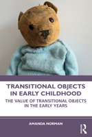 Transitional Objects in Early Childhood: The Value of Transitional Objects in the Early Years 1032280476 Book Cover