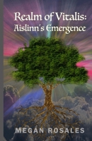 Realm of Vitalis: Aislinn's Emergence 1733957758 Book Cover