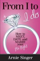 From I to I Do: How to Meet, Date and Marry Your Mr. Right 0983028516 Book Cover