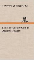 The Merriweather Girls In Quest of Treasure 1500698261 Book Cover
