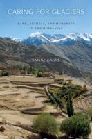 Caring for Glaciers: Land, Animals, and Humanity in the Himalayas 0295744006 Book Cover