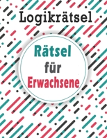 Logikrätsel: Rätsel für Erwachsene - Wörter suchen, Sudoku, Labyrinthe, Wörter scrabble und Lösungen zur Verbesserung Ihres Gedächt B08C7PWMPM Book Cover