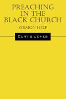 Preaching in the Black Church: Sermon Help 1478704861 Book Cover