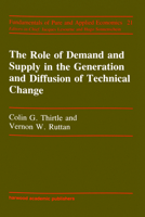 Role of Demand and Supply in the Generation and Diffusion of Technical Change (Fundamentals of Pure and Applied Economics, Vol 21/Economics and T) 3718603845 Book Cover