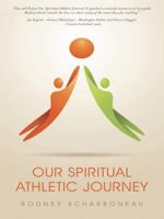 Our Spiritual Athletic Journey: 7 Powerful Messages to Help You Take Your Game to the Highest Level 1452516618 Book Cover