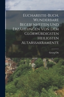 Eucharistie-Buch, wunderbare Begebenheiten und Erzählungen von dem glorwürdigsten heiligsten Altarssakramente B0BQ4HN9TY Book Cover