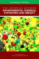 The Interplay Between Environmental Chemical Exposures and Obesity: Proceedings of a Workshop 0309389240 Book Cover