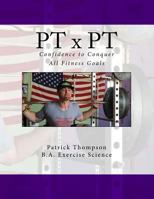 PT x PT: Confidence to Conquer All Fitness Goals 1533667748 Book Cover