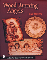 Wood Burning Angels (Schiffer Book for Woodworkers) 0764318802 Book Cover
