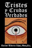 Tristes y Crudas Verdades 1463339666 Book Cover