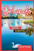 Orlando Travel Essentials 2023: Explore Orlando's Top Attractions, from the Enchanting World of Disney to the Thrills of Universal Studios. Uncover the Magic of This Florida Destination! B0CLB112XQ Book Cover