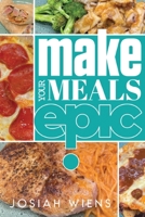 Make Your Meals Epic 057830712X Book Cover