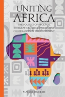 Uniting Africa: The Politics of Regional Integration and Development Cooperation 0906785669 Book Cover