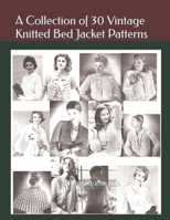 A Collection of 30 Vintage Knitted Bed Jacket Patterns: A Vintage Home Arts Collection B0CKPWR6JX Book Cover