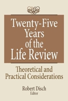 Twenty Five Years of the Life Review: Theoretical and Practical Considerations 0866568360 Book Cover