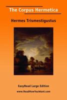 The Corpus Hermetica (EasyRead Large Bold Edition) 1427012024 Book Cover