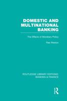 Domestic and Multinational Banking (RLE Banking & Finance): The Effects of Monetary Policy (Routledge Library Editions: Banking & Finance) (Volume 33) 0415751721 Book Cover
