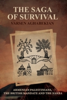 The Saga of Survival: Armenian Palestinians, the British Mandate and the Nakba 9950376521 Book Cover