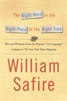The Right Word in the Right Place at the Right Time: Wit and Wisdom from the Popular Language Column in the New York Times Magazine 0743242440 Book Cover