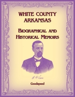 White County, Arkansas Biographical and Historical Memoirs 0788498800 Book Cover