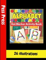 Alphabet Dot Marker Activity Book: ABC Dot Markers Activity Book Activity Books for Kids Age 3, 4, 5, 6, A Fun and Easy Big Dot Markers Coloring Books B08ZW313P1 Book Cover