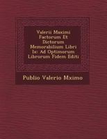 Valerii Maximi Factorum Et Dictorum Memorabilium Libri IX: Ad Optimorum Librorum Fidem Editi 1249959365 Book Cover