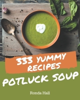 333 Yummy Potluck Soup Recipes: The Yummy Potluck Soup Cookbook for All Things Sweet and Wonderful! B08J576QFP Book Cover
