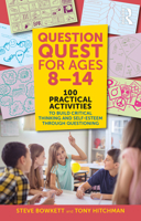 Question Quest for Ages 8-14: 100 Practical Activities to Build Critical Thinking and Self-Esteem Through Questioning 1041002076 Book Cover