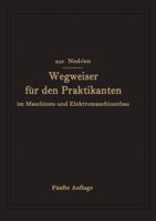 Wegweiser Fur Den Praktikanten Im Maschinen- Und Elektromaschinenbau: Ein Hilfsbuch Fur Die Werkstattausbildung Zum Ingenieur 3662279673 Book Cover