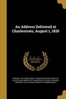 An Address Delivered at Charlestown, August 1, 1826: In Commemoration of John Adams and Thomas Jefferson (Classic Reprint) 1275861121 Book Cover