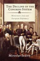 The Decline of the Congress System: Metternich, Italy and European Diplomacy 0755602250 Book Cover