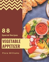 88 Special Vegetable Appetizer Recipes: A Vegetable Appetizer Cookbook You Will Love B08KKK26ZM Book Cover